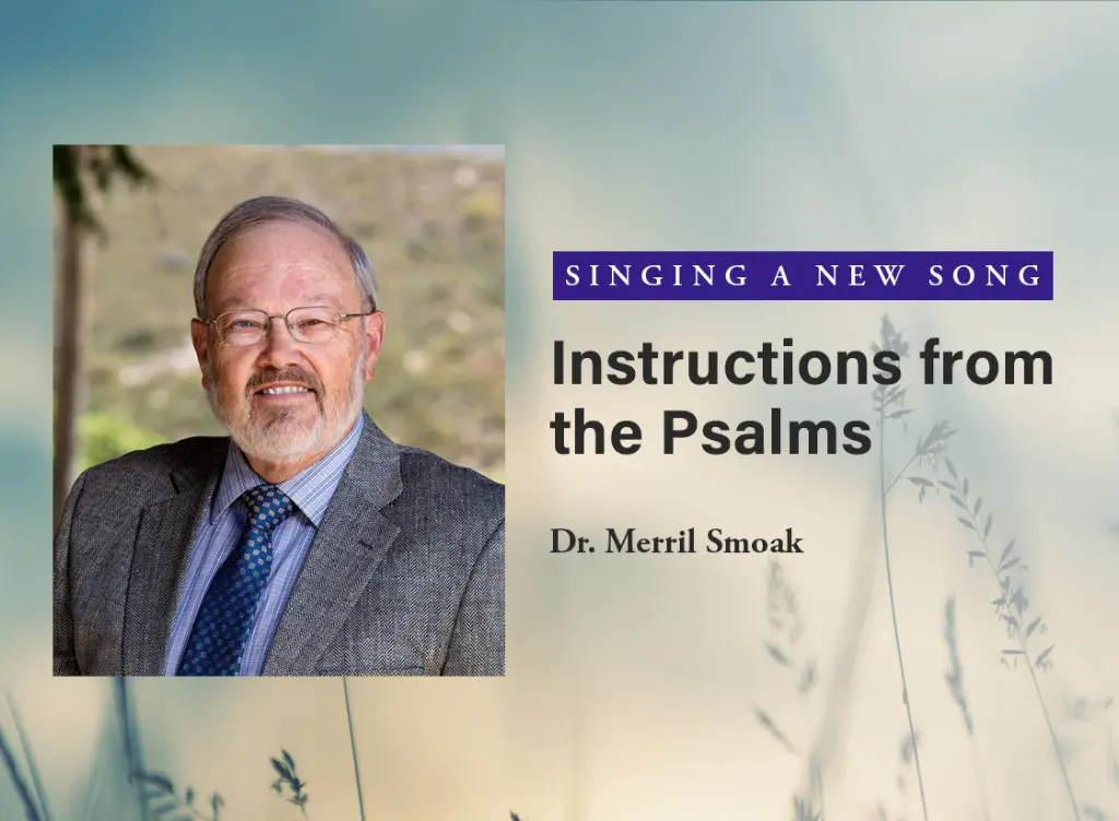 Singing a New Song: Instructions from the Psalms - Dr. Merril Smoak